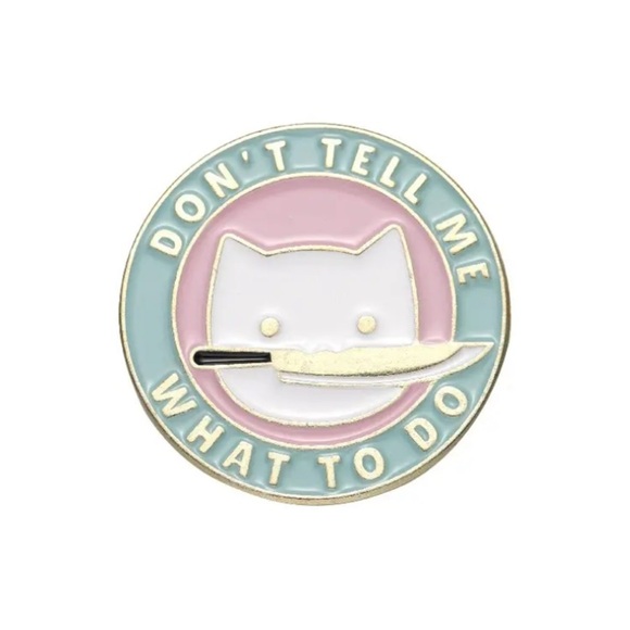 Accessories - “Don’t Tell Me What To Do” Cat Pin